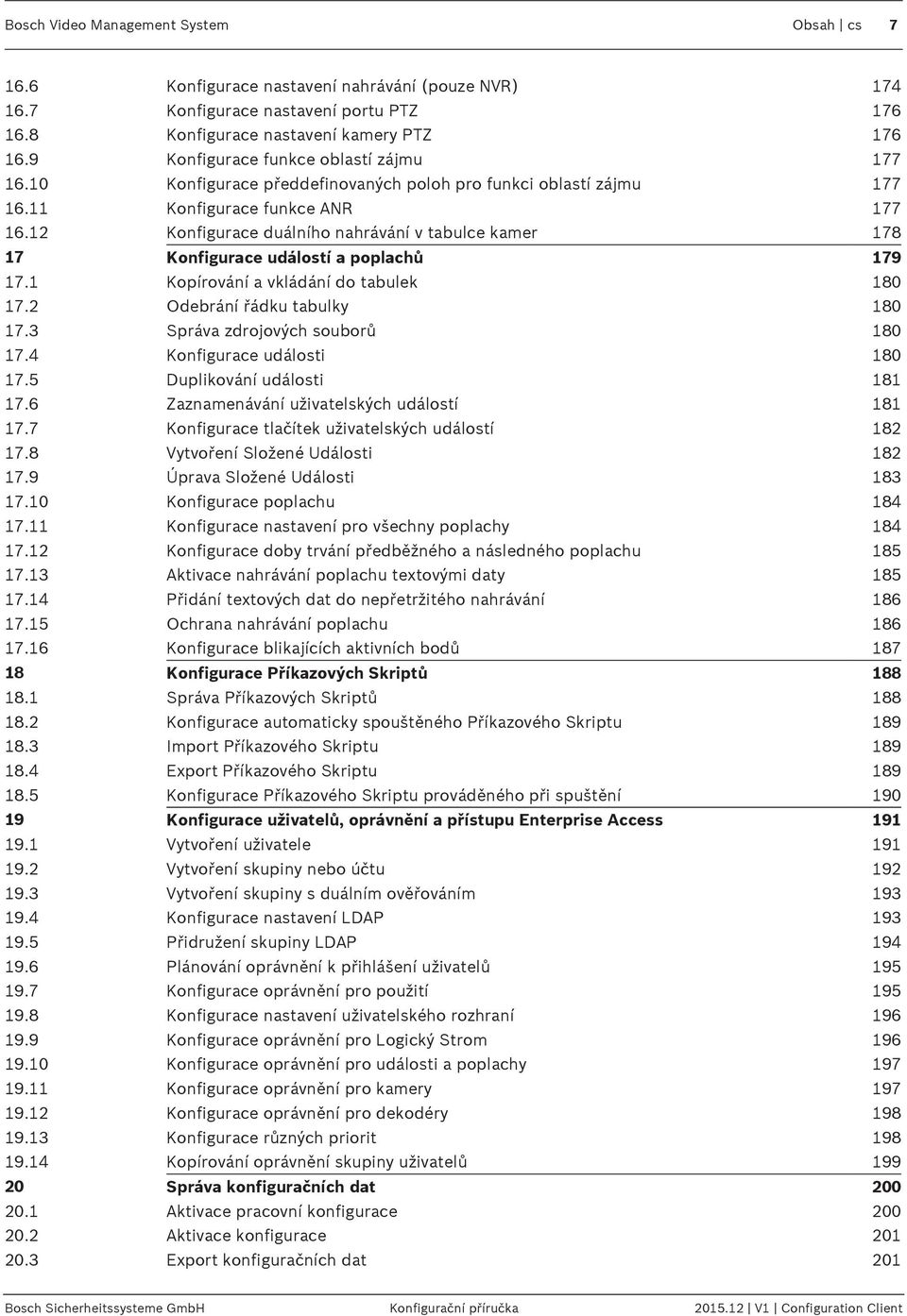 12 Konfigurace duálního nahrávání v tabulce kamer 178 17 Konfigurace událostí a poplachů 179 17.1 Kopírování a vkládání do tabulek 180 17.2 Odebrání řádku tabulky 180 17.