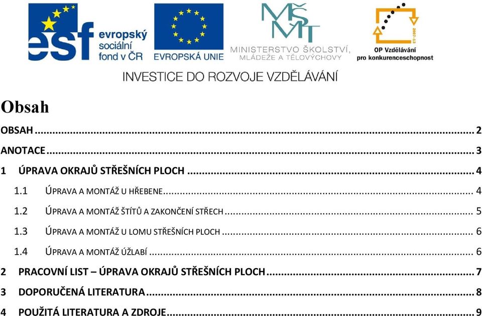 3 ÚPRAVA A MONTÁŽ U LOMU STŘEŠNÍCH PLOCH... 6 1.4 ÚPRAVA A MONTÁŽ ÚŽLABÍ.