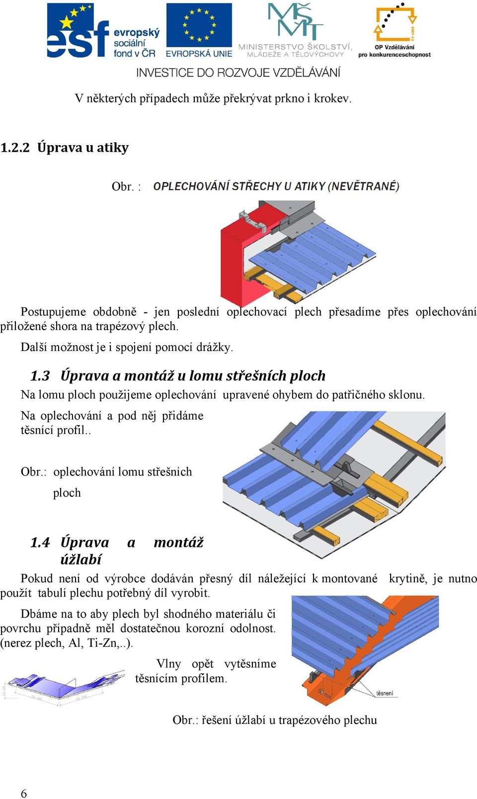 Na oplechování a pod něj přidáme těsnící profil.. Obr.: oplechování lomu střešních ploch 1.