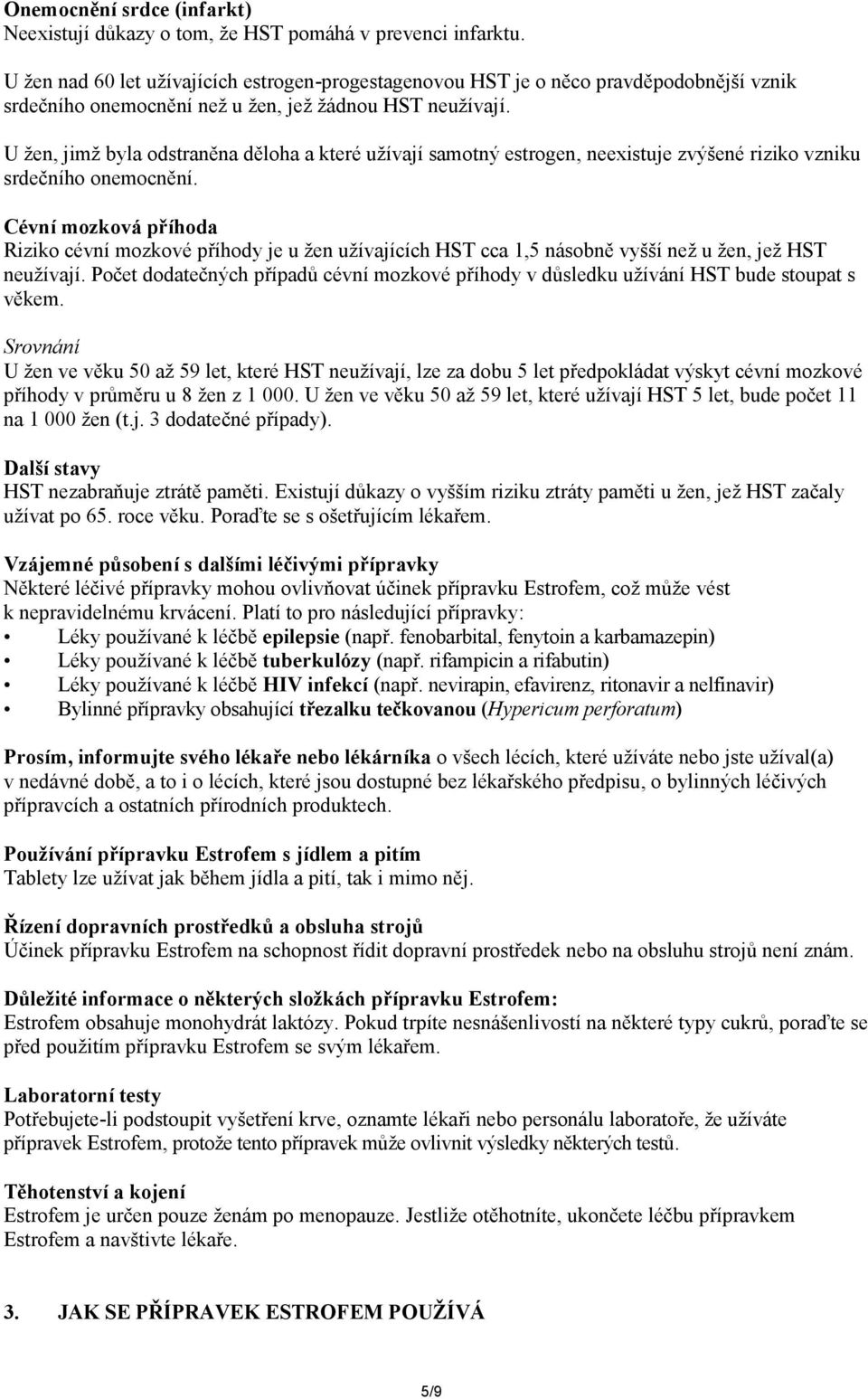 U žen, jimž byla odstraněna děloha a které užívají samotný estrogen, neexistuje zvýšené riziko vzniku srdečního onemocnění.