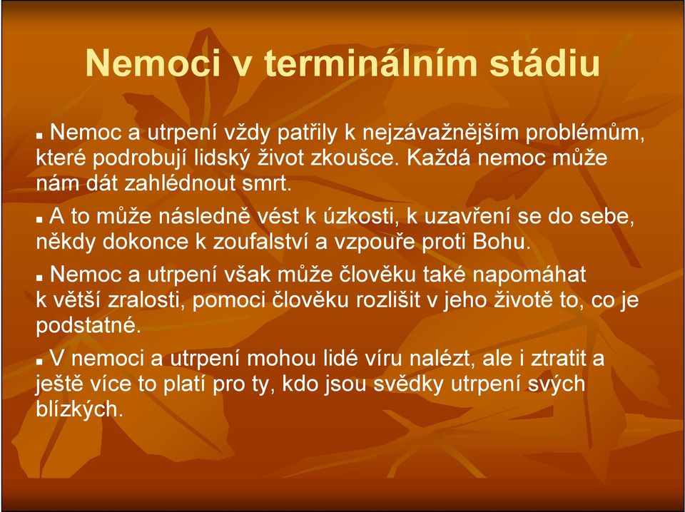 A to může následně vést k úzkosti, k uzavření se do sebe, někdy dokonce k zoufalství a vzpouře proti Bohu.