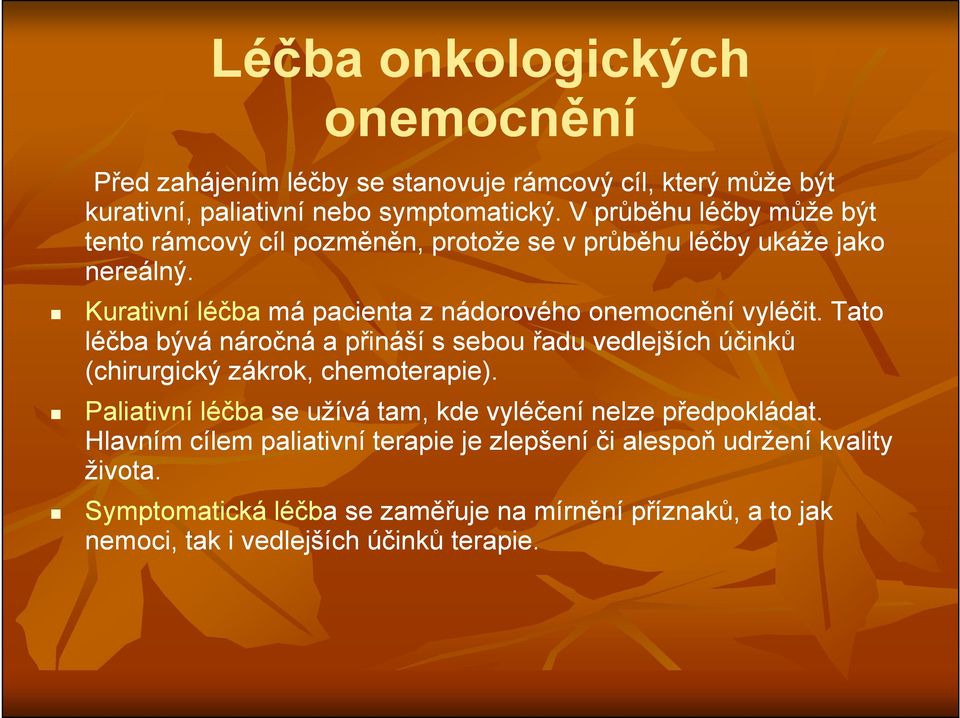 Tato léčba bývá náročná a přináší s sebou řadu vedlejších účinků (chirurgický zákrok, chemoterapie).