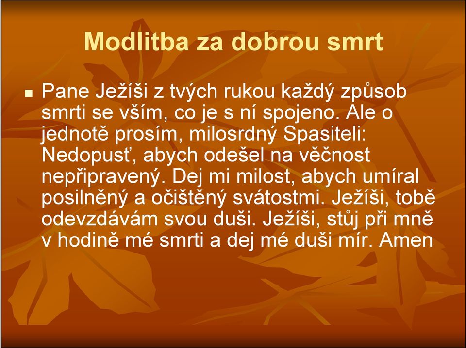 Ale o jednotě prosím, milosrdný Spasiteli: Nedopusť, abych odešel na věčnost