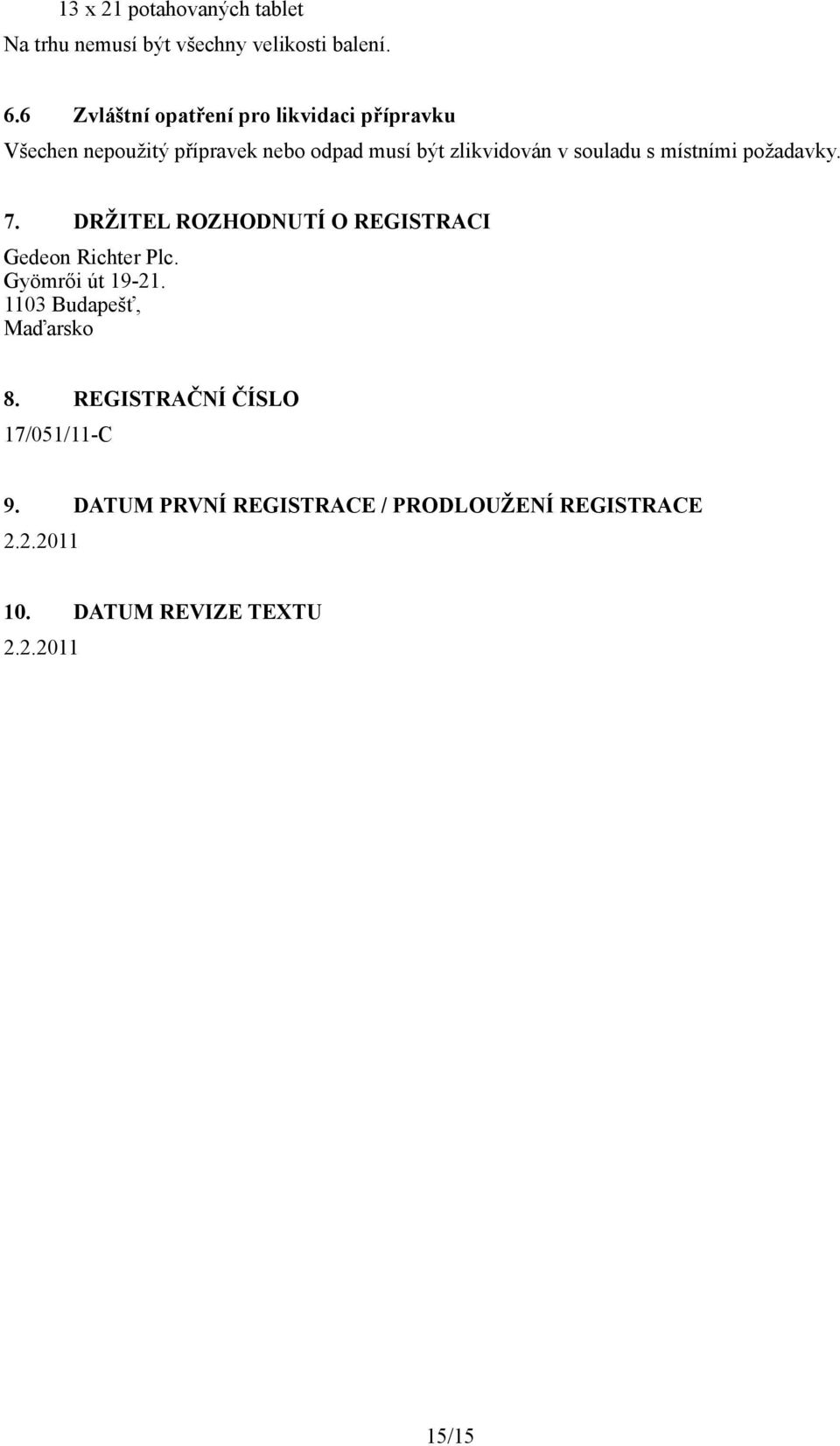 souladu s místními požadavky. 7. DRŽITEL ROZHODNUTÍ O REGISTRACI Gedeon Richter Plc. Gyömrői út 19-21.