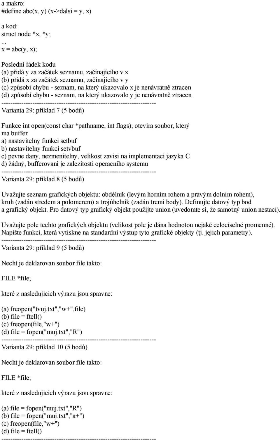 ztracen (d) způsobí chybu - seznam, na který ukazovalo y je nenávratně ztracen Varianta 29: příklad 7 (5 bodů) Funkce int open(const char *pathname, int flags); otevira soubor, který ma buffer a)