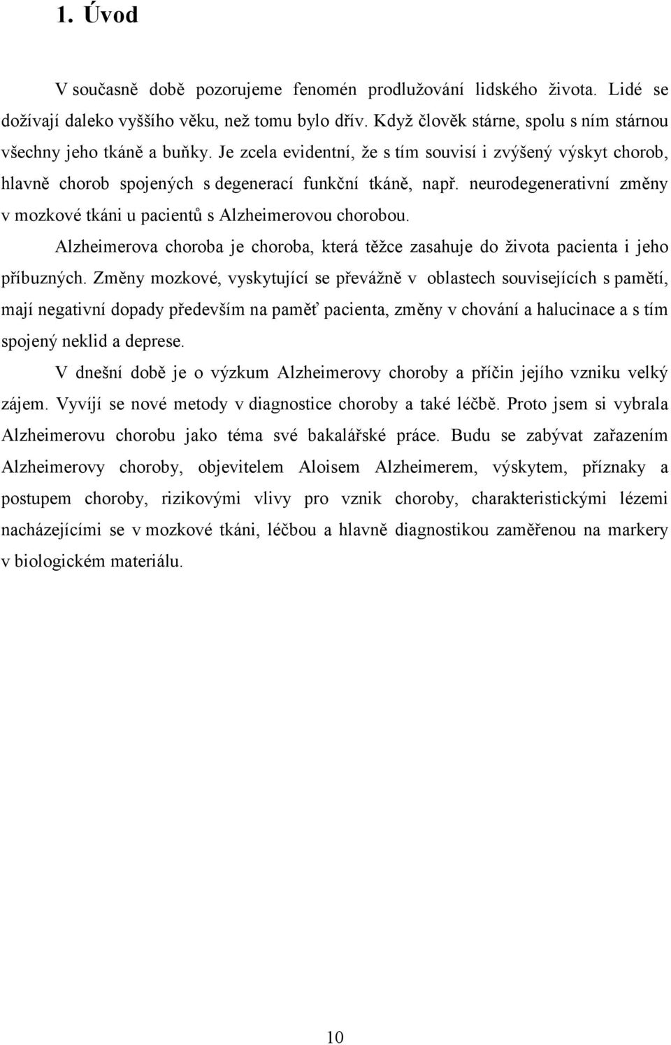 Alzheimerova choroba je choroba, která těžce zasahuje do života pacienta i jeho příbuzných.