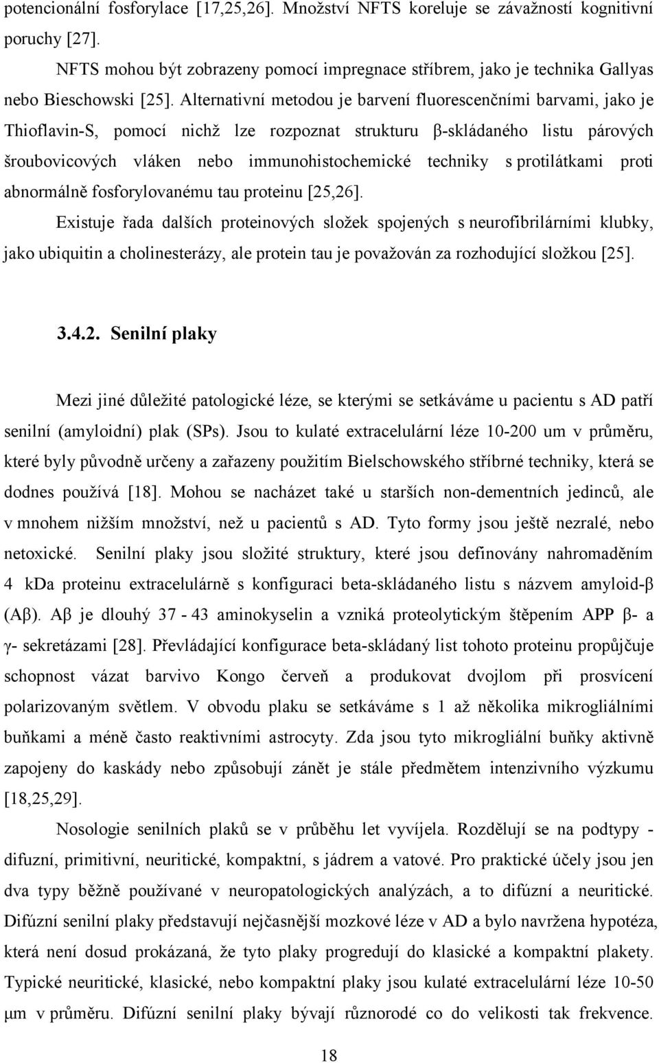 s protilátkami proti abnormálně fosforylovanému tau proteinu [25,26].