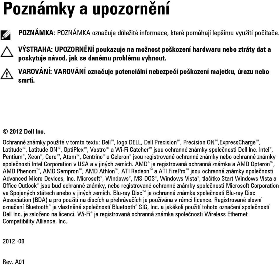 VAROVÁNÍ: VAROVÁNÍ označuje potenciální nebezpečí poškození majetku, úrazu nebo smrti. 2012 Dell Inc.