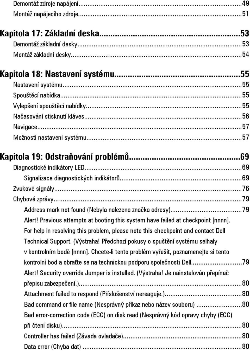 ..69 Diagnostické indikátory LED...69 Signalizace diagnostických indikátorů...69 Zvukové signály...76 Chybové zprávy...79 Address mark not found (Nebyla nalezena značka adresy)...79 Alert!