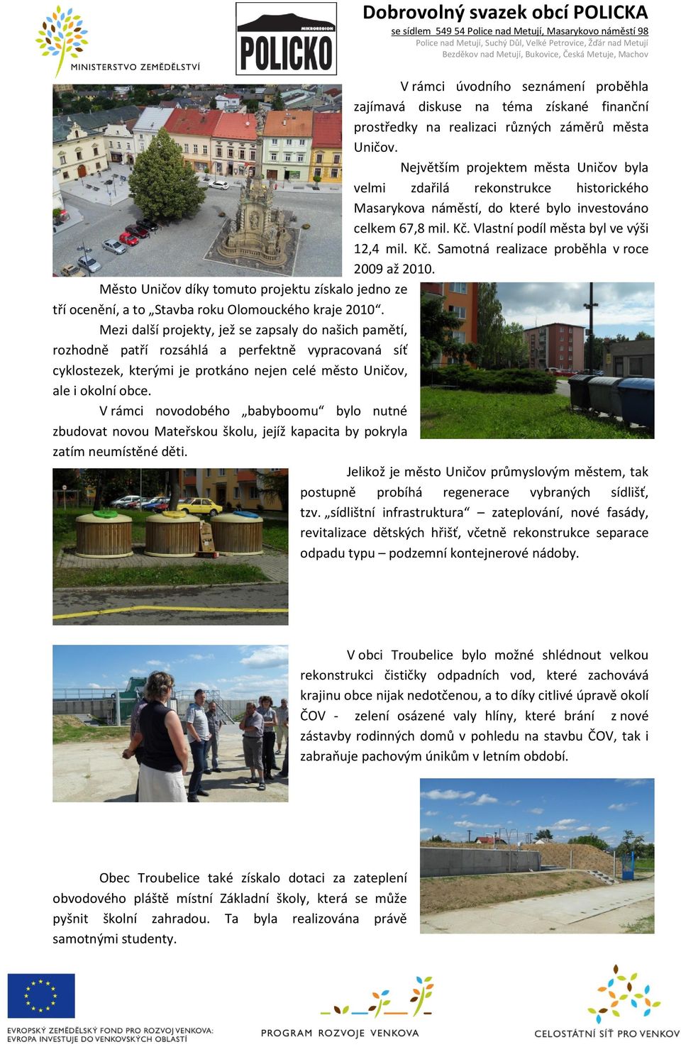 Město Uničov díky tomuto projektu získalo jedno ze tří ocenění, a to Stavba roku Olomouckého kraje 2010.