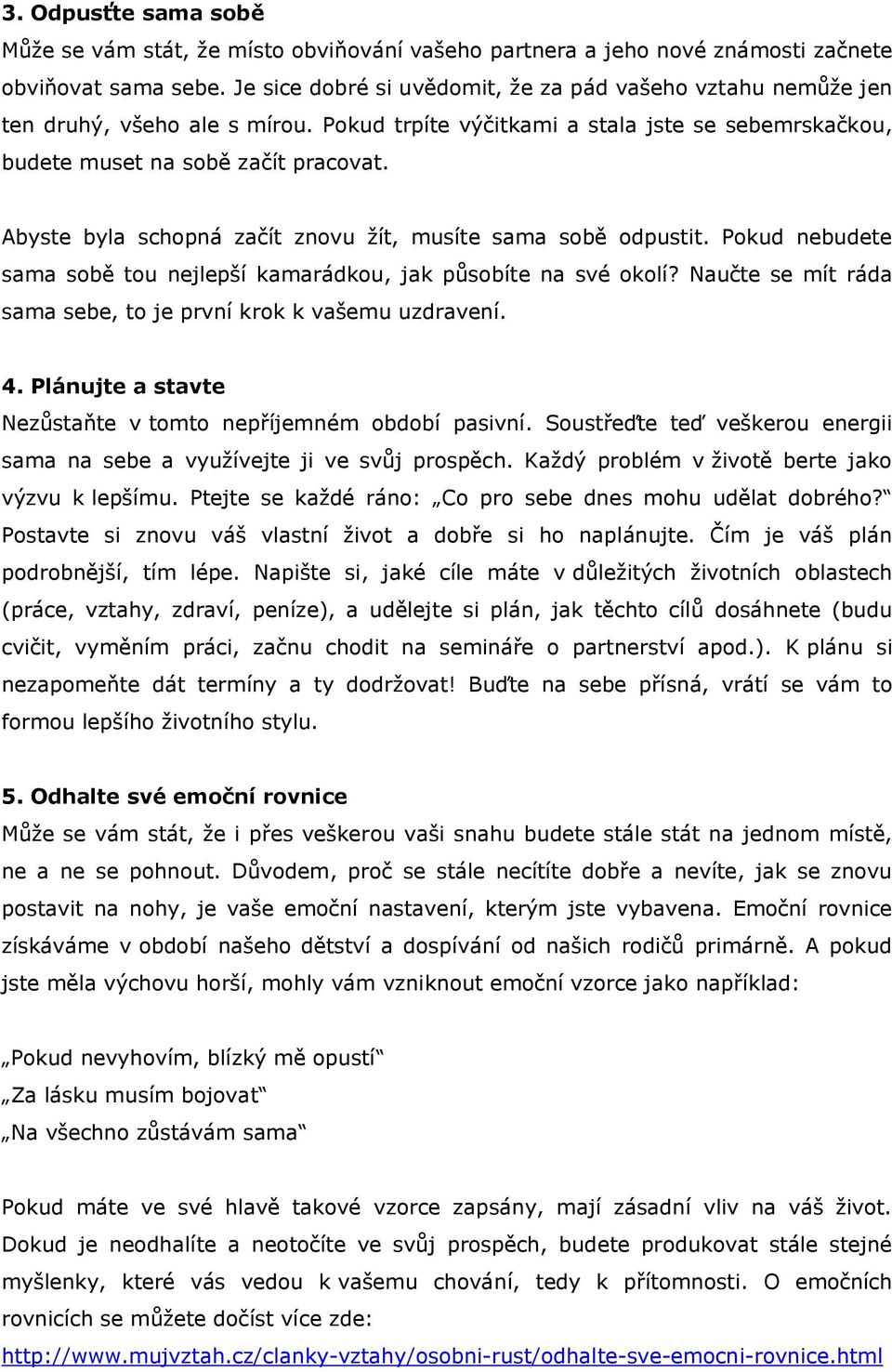 Abyste byla schopná začít znovu žít, musíte sama sobě odpustit. Pokud nebudete sama sobě tou nejlepší kamarádkou, jak působíte na své okolí?