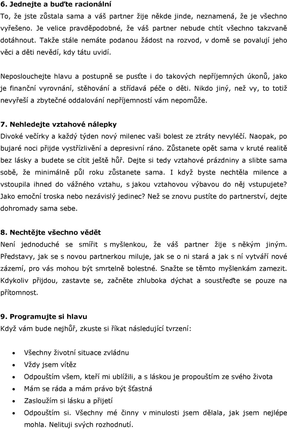 Neposlouchejte hlavu a postupně se pusťte i do takových nepříjemných úkonů, jako je finanční vyrovnání, stěhování a střídavá péče o děti.