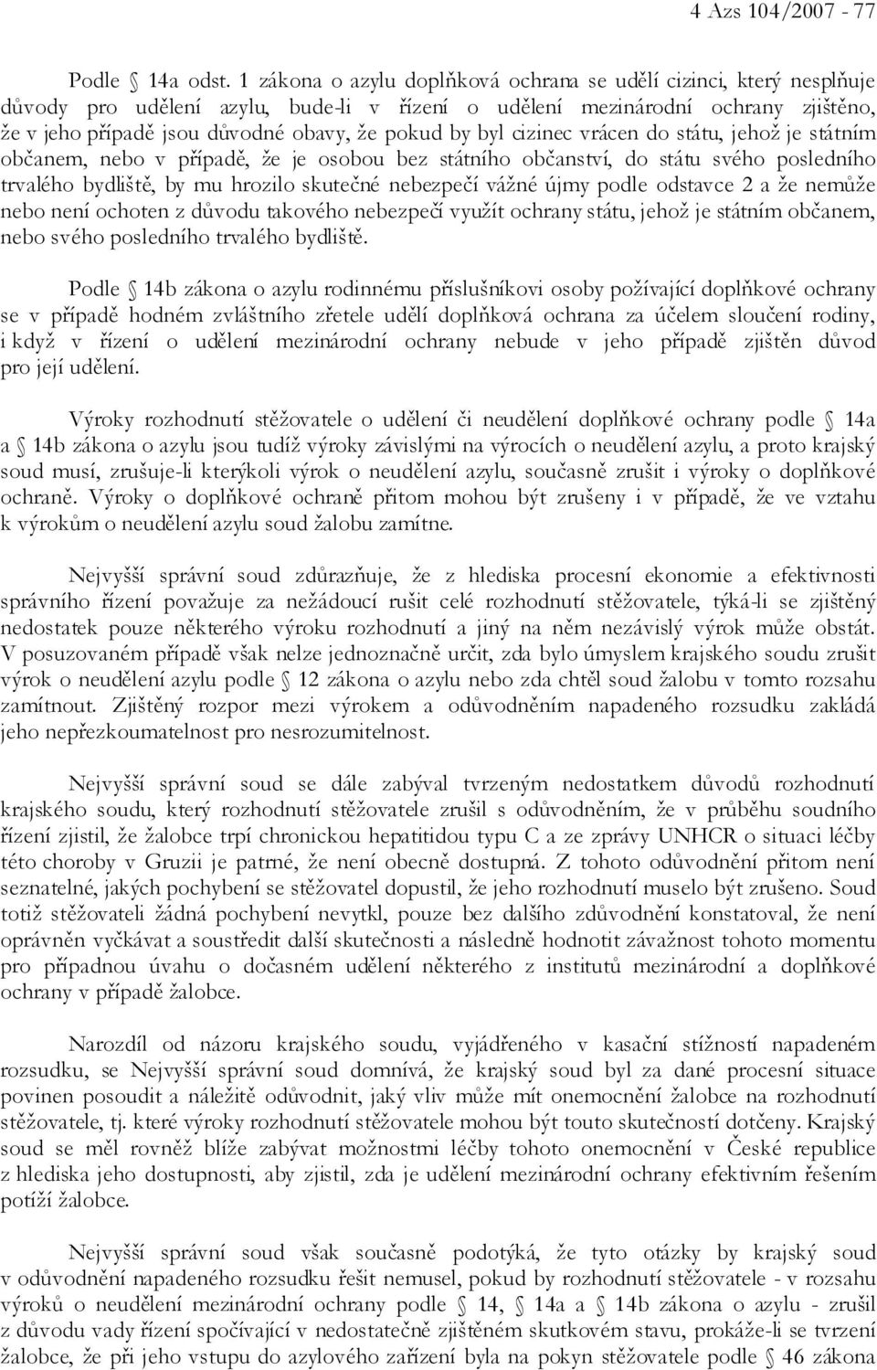 by byl cizinec vrácen do státu, jehož je státním občanem, nebo v případě, že je osobou bez státního občanství, do státu svého posledního trvalého bydliště, by mu hrozilo skutečné nebezpečí vážné újmy