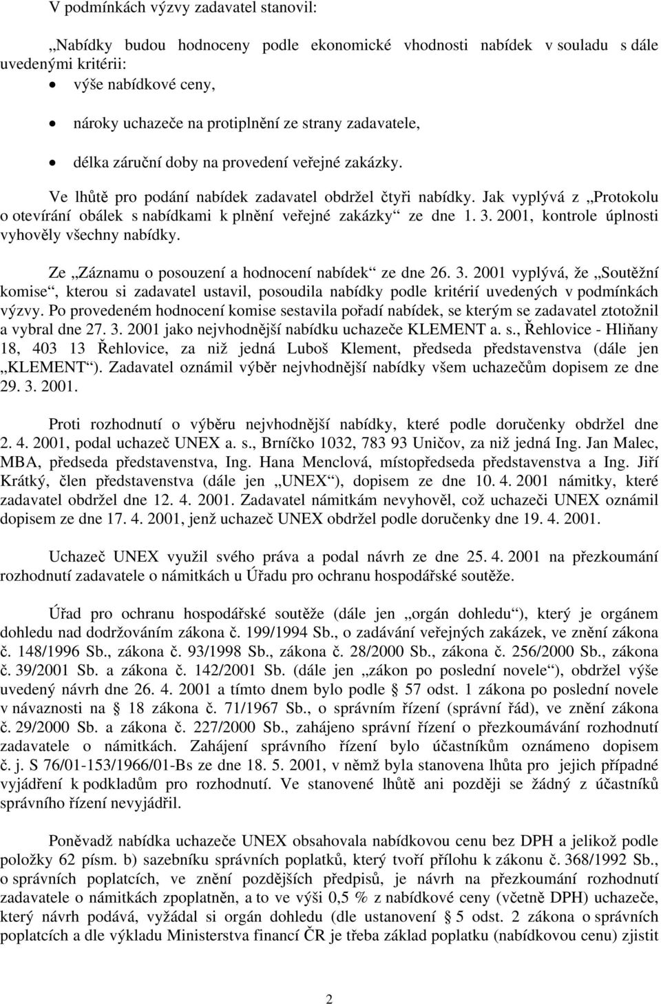 Jak vyplývá z Protokolu o otevírání obálek s nabídkami k plnění veřejné zakázky ze dne 1. 3.