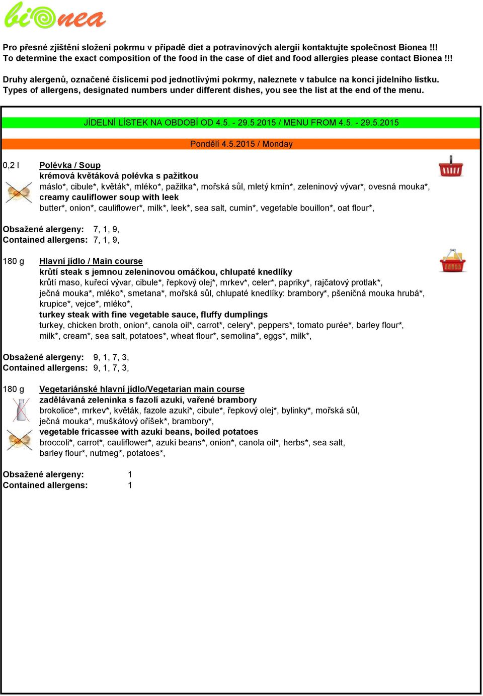 !! Druhy alergenů, označené číslicemi pod jednotlivými pokrmy, naleznete v tabulce na konci jídelního lístku.