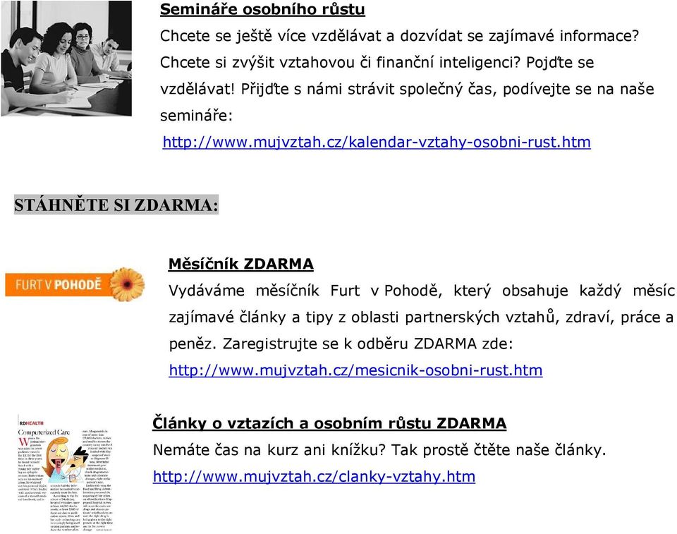 htm STÁHNĚTE SI ZDARMA: Měsíčník ZDARMA Vydáváme měsíčník Furt v Pohodě, který obsahuje každý měsíc zajímavé články a tipy z oblasti partnerských vztahů, zdraví, práce a
