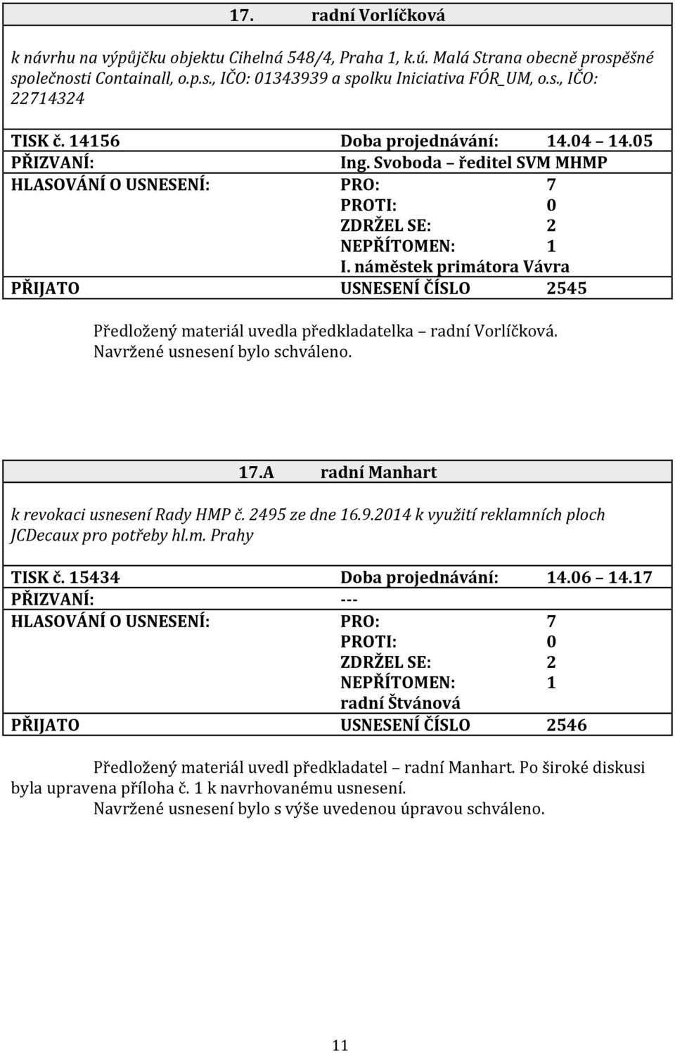 A radní Manhart k revokaci usnesení Rady HMP č. 2495 ze dne 16.9.2014 k využití reklamních ploch JCDecaux pro potřeby hl.m. Prahy TISK č. 15434 Doba projednávání: 14.06 14.