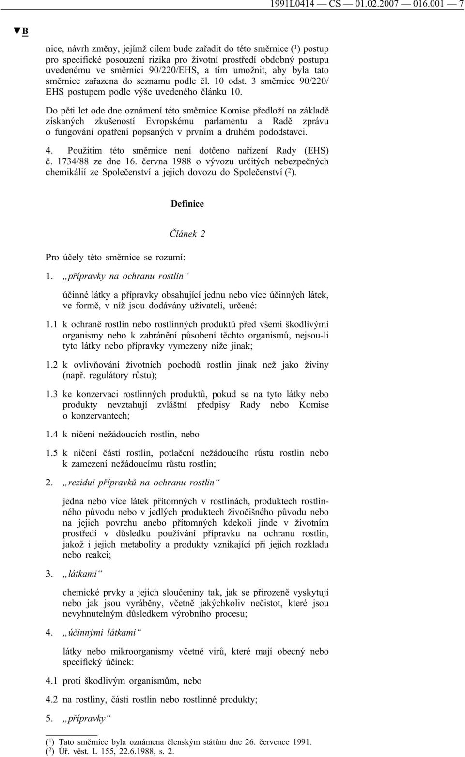 umožnit, aby byla tato směrnice zařazena do seznamu podle čl. 10 odst. 3 směrnice 90/220/ EHS postupem podle výše uvedeného článku 10.