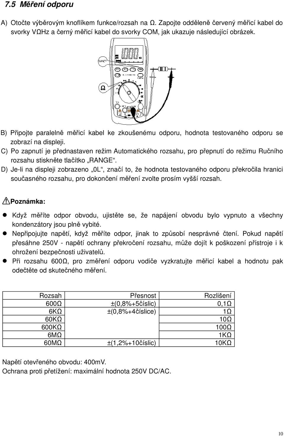 C) Po zapnutí je přednastaven režim Automatického rozsahu, pro přepnutí do režimu Ručního rozsahu stiskněte tlačítko RANGE.