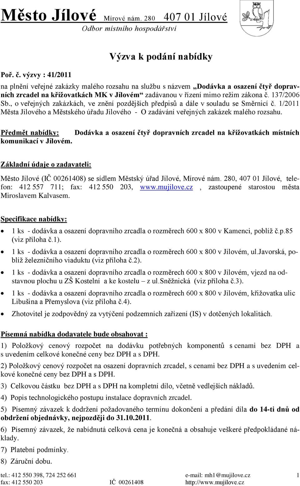 zákona č. 137/2006 Sb., o veřejných zakázkách, ve znění pozdějších předpisů a dále v souladu se Směrnicí č.