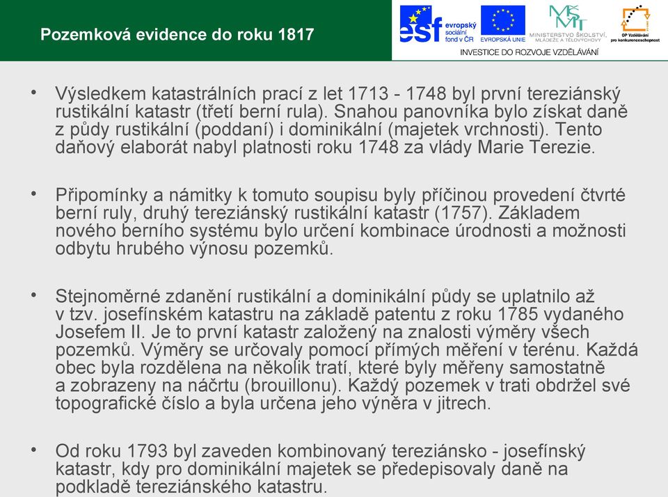 Připomínky a námitky k tomuto soupisu byly příčinou provedení čtvrté berní ruly, druhý tereziánský rustikální katastr (1757).