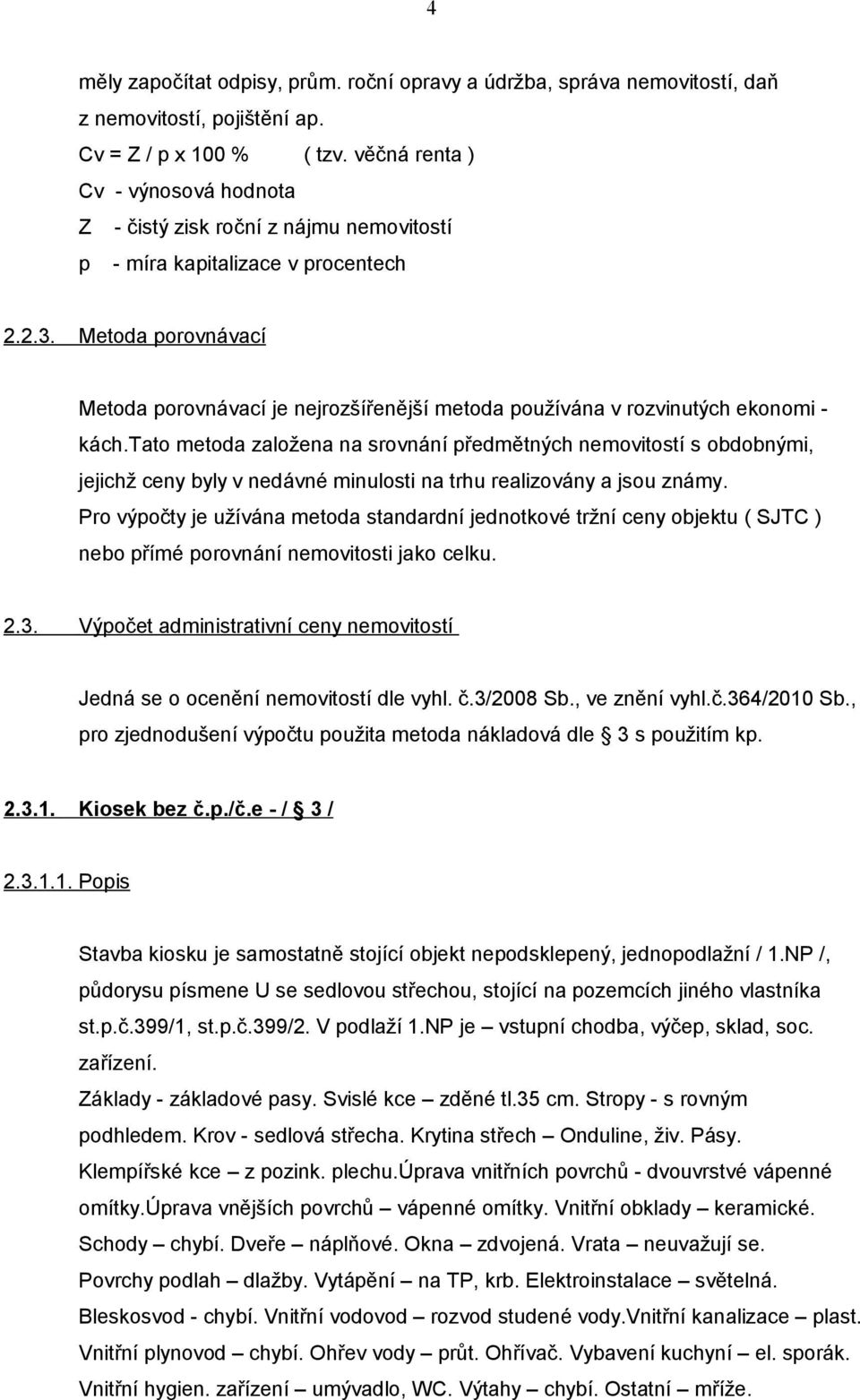 Metoda porovnávací Metoda porovnávací je nejrozšířenější metoda používána v rozvinutých ekonomi - kách.