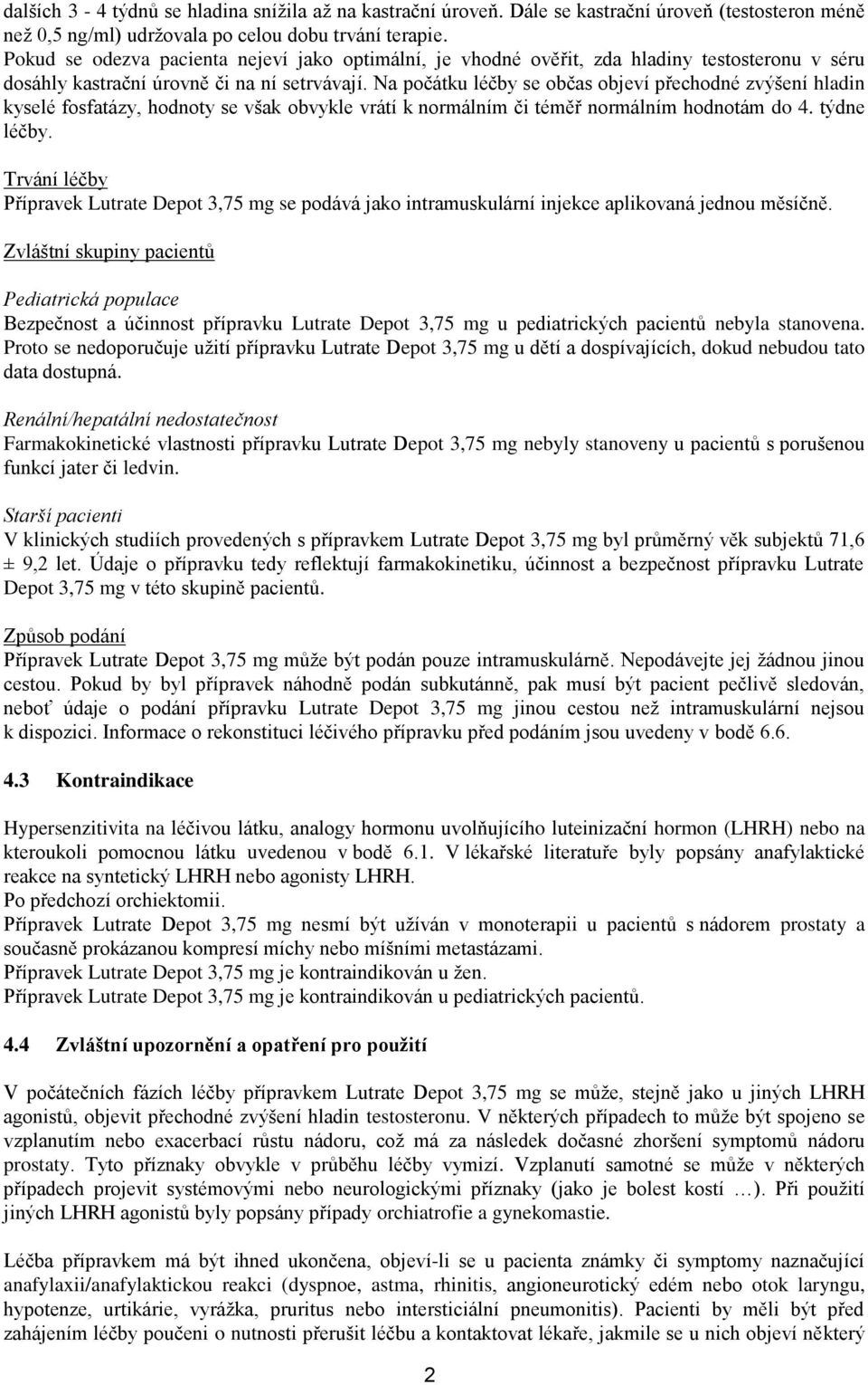 Na počátku léčby se občas objeví přechodné zvýšení hladin kyselé fosfatázy, hodnoty se však obvykle vrátí k normálním či téměř normálním hodnotám do 4. týdne léčby.