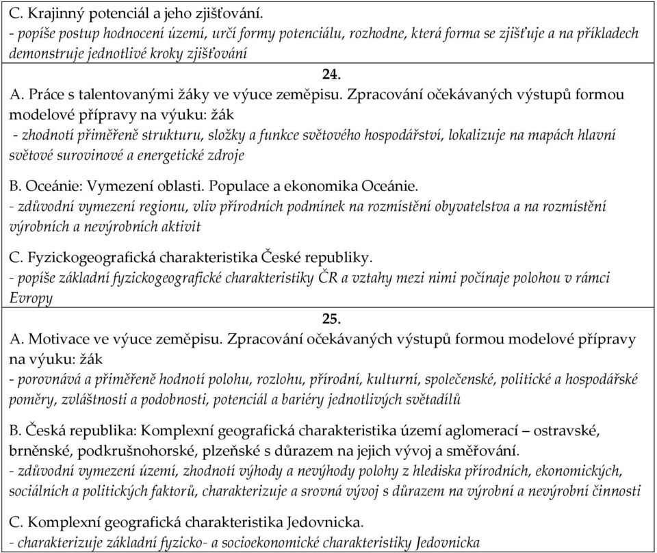 Zpracování očekávaných výstupů formou - zhodnotí přiměřeně strukturu, složky a funkce světového hospodářství, lokalizuje na mapách hlavní světové surovinové a energetické zdroje B.