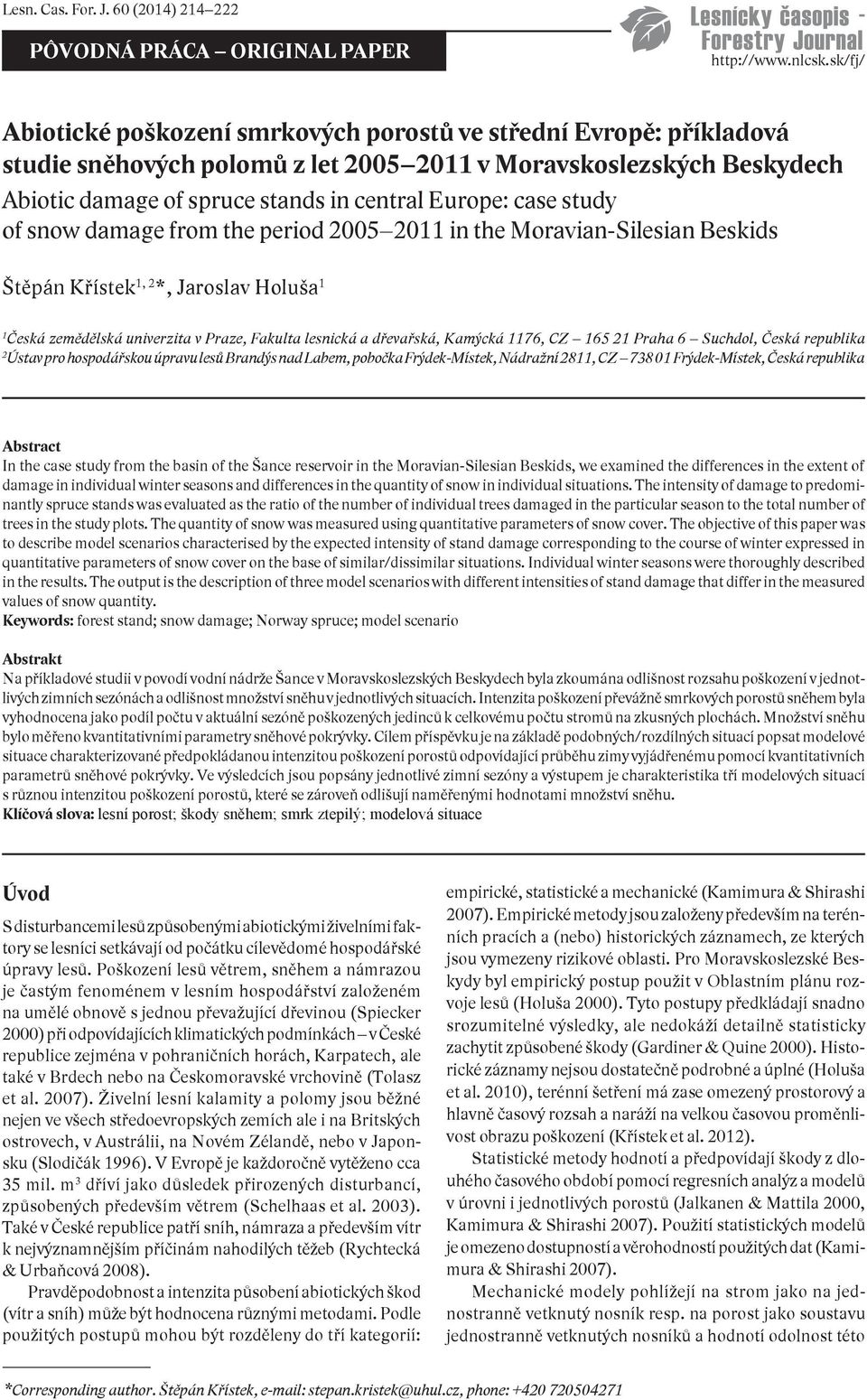 case study of snow damage from the period 2005 2011 in the Moravian-Silesian Beskids Štěpán Křístek 1, 2 *, Jaroslav Holuša 1 1 Česká zemědělská univerzita v Praze, Fakulta lesnická a dřevařská,