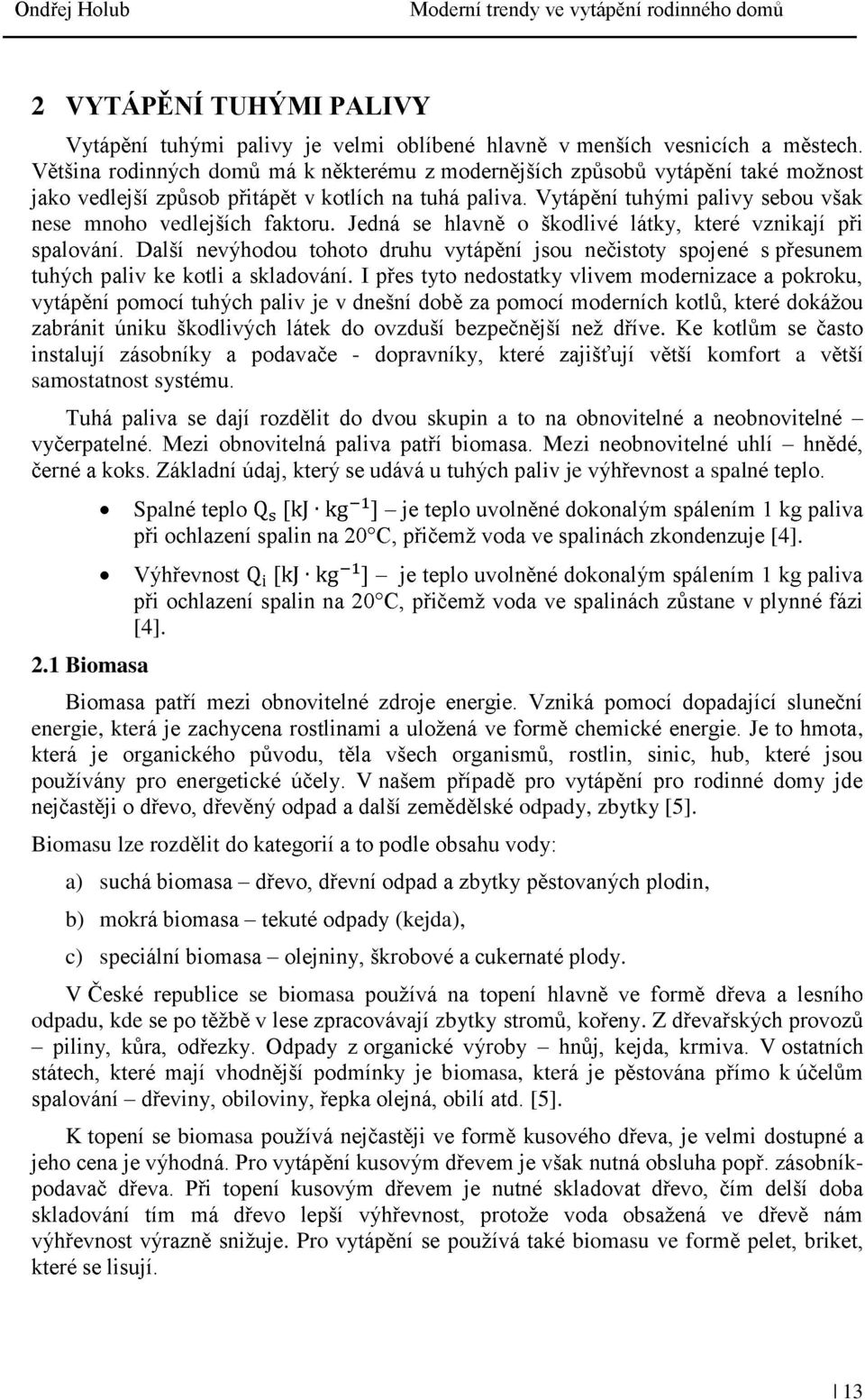 1 Biomasa [4]. ane v energie, kter, Biomasu lze rozd V odpady, zbytky [5].