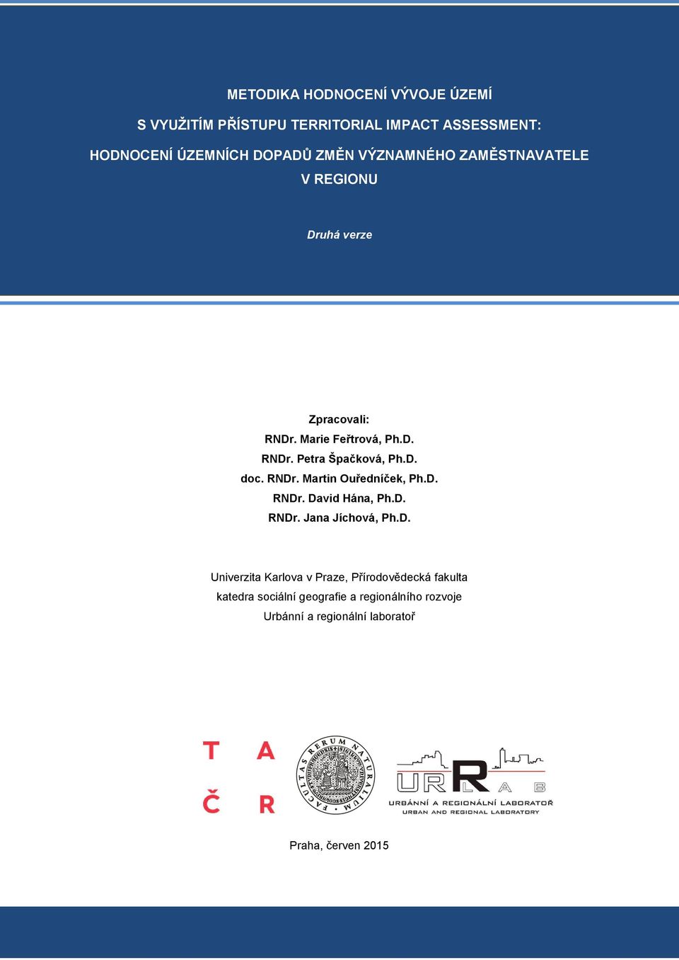 RNDr. Martin Ouředníček, Ph.D. RNDr. David Hána, Ph.D. RNDr. Jana Jíchová, Ph.D. Univerzita Karlova v Praze,