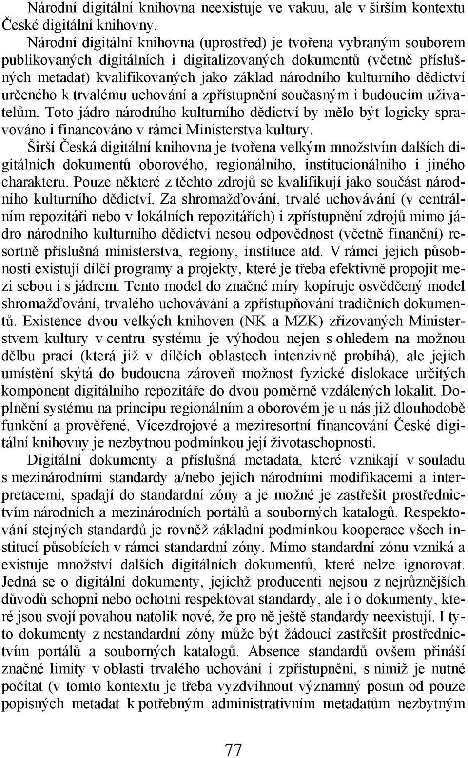 kulturního dědictví určeného k trvalému uchování a zpřístupnění současným i budoucím uživatelům.