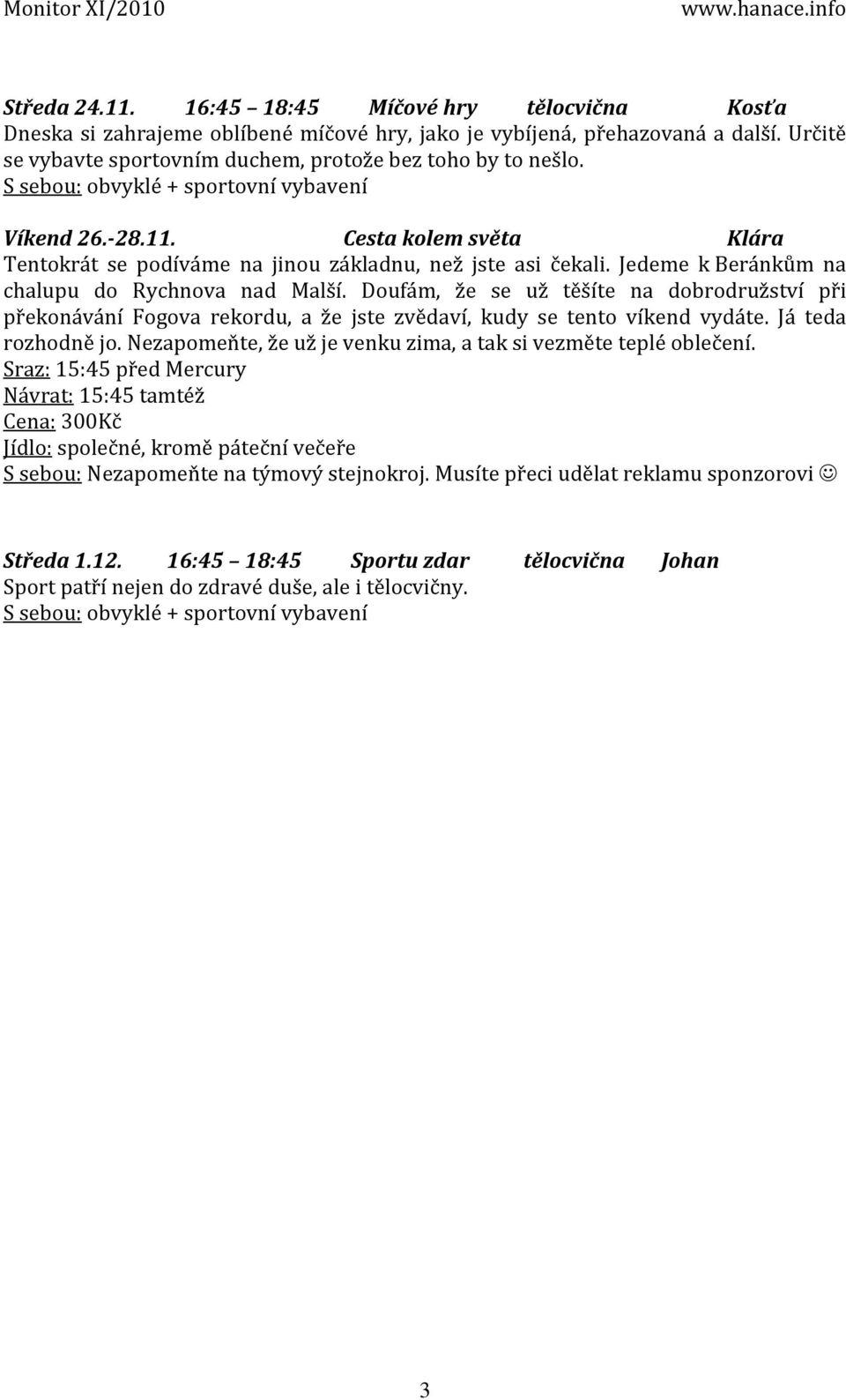 Doufám, že se už těšíte na dobrodružství při překonávání Fogova rekordu, a že jste zvědaví, kudy se tento víkend vydáte. Já teda rozhodně jo.