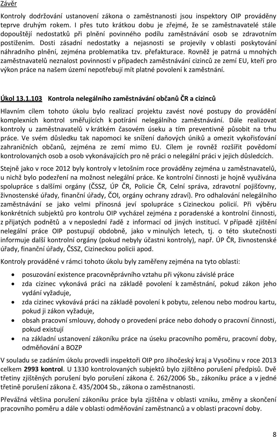 Dosti zásadní nedostatky a nejasnosti se projevily v oblasti poskytování náhradního plnění, zejména problematika tzv. přefakturace.