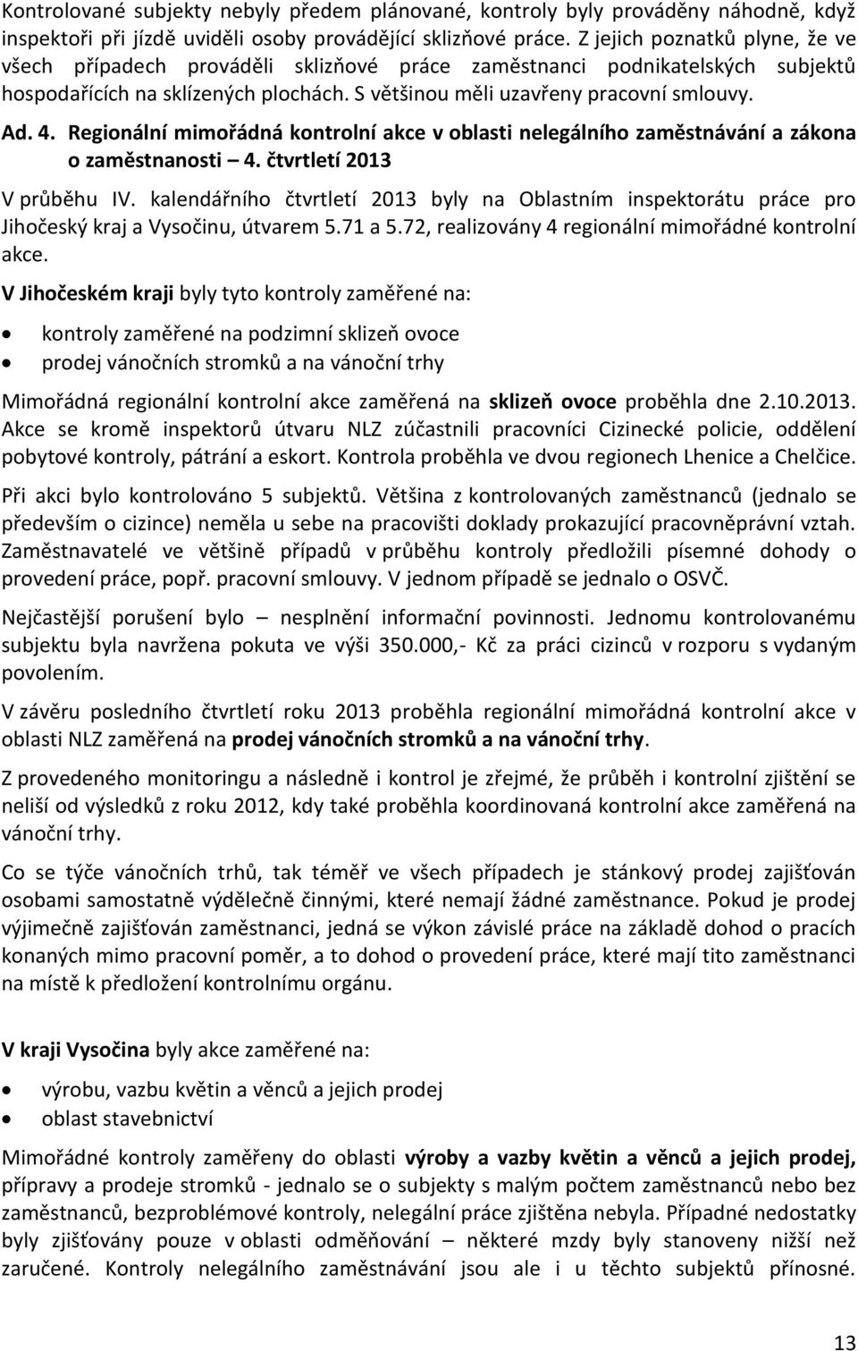 Regionální mimořádná kontrolní akce v oblasti nelegálního zaměstnávání a zákona o zaměstnanosti 4. čtvrtletí 2013 V průběhu IV.