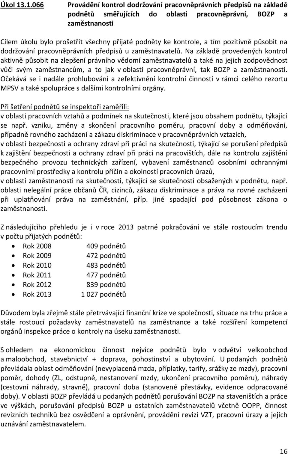 kontrole, a tím pozitivně působit na dodržování pracovněprávních předpisů u zaměstnavatelů.