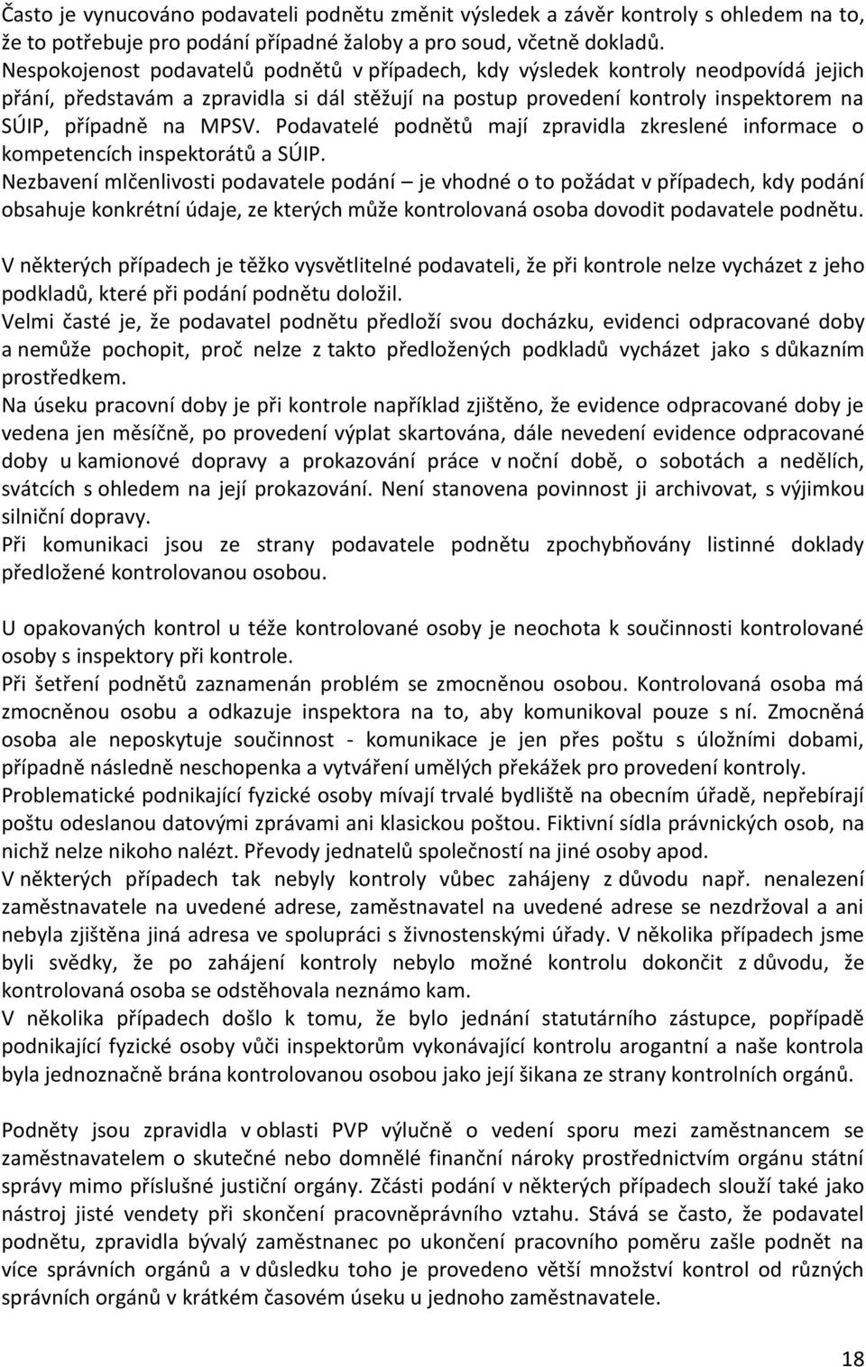 Podavatelé podnětů mají zpravidla zkreslené informace o kompetencích inspektorátů a SÚIP.