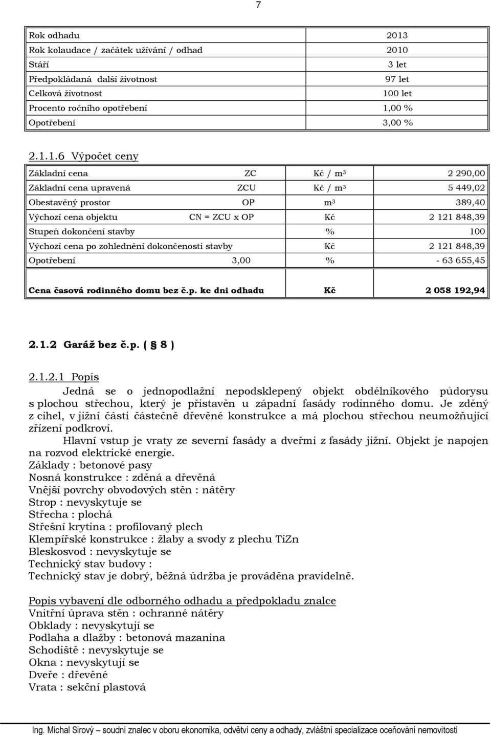 Stáří 3 let Předpokládaná další životnost 97 let Celková životnost 10