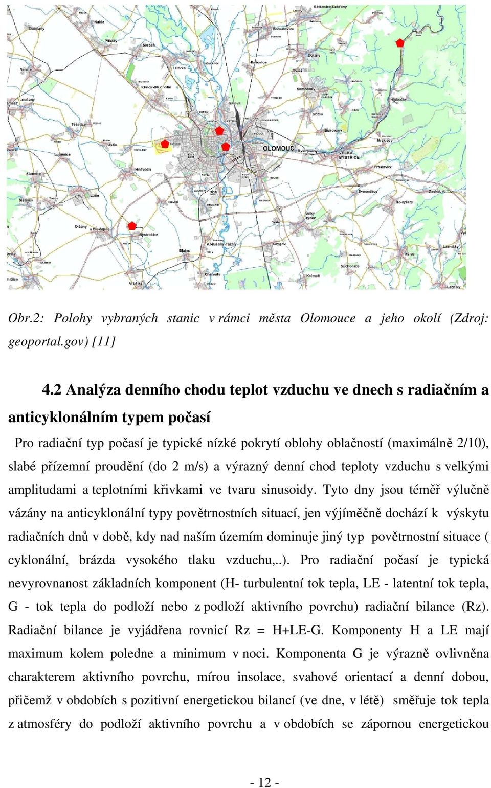 (do 2 m/s) a výrazný denní chod teploty vzduchu s velkými amplitudami a teplotními křivkami ve tvaru sinusoidy.