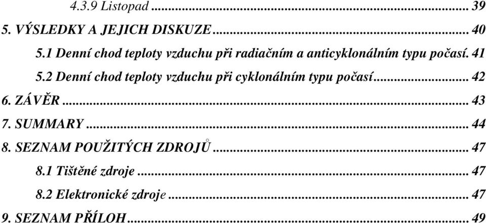 2 Denní chod teploty vzduchu při cyklonálním typu počasí... 42 6. ZÁVĚR... 43 7.