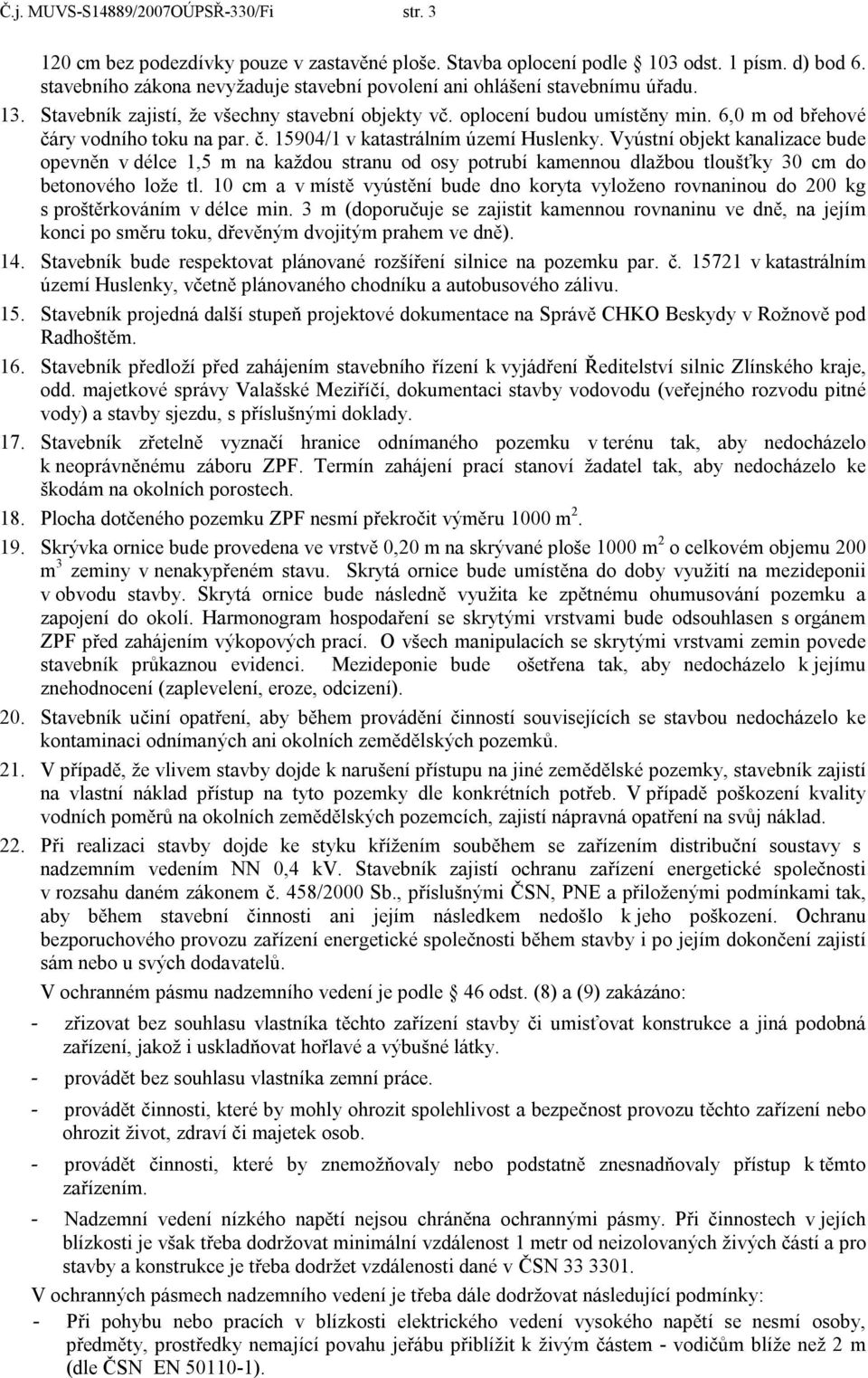 6,0 m od břehové čáry vodního toku na par. č. 15904/1 v katastrálním území Huslenky.