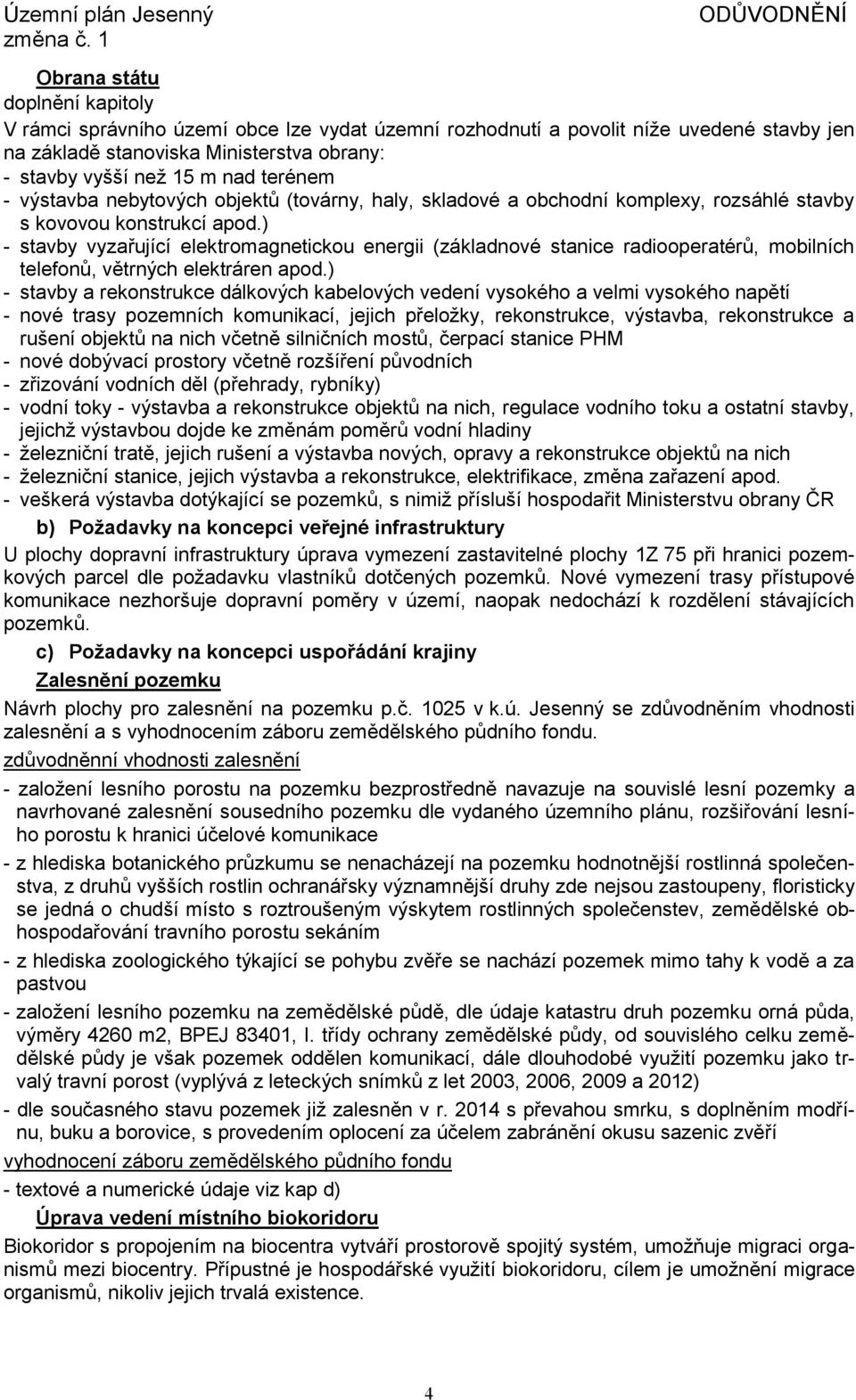 ) - stavby vyzařující elektromagnetickou energii (základnové stanice radiooperatérů, mobilních telefonů, větrných elektráren apod.