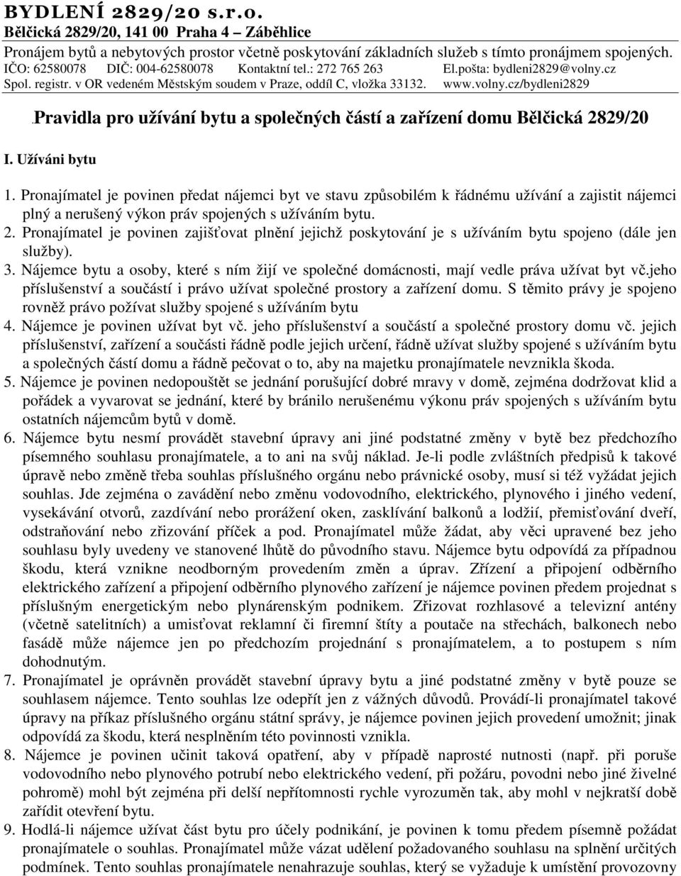 pravidla pro užívání bytu a spolených ástí a zaízení domu Blická 2829/20 I. Užíváni bytu 1.