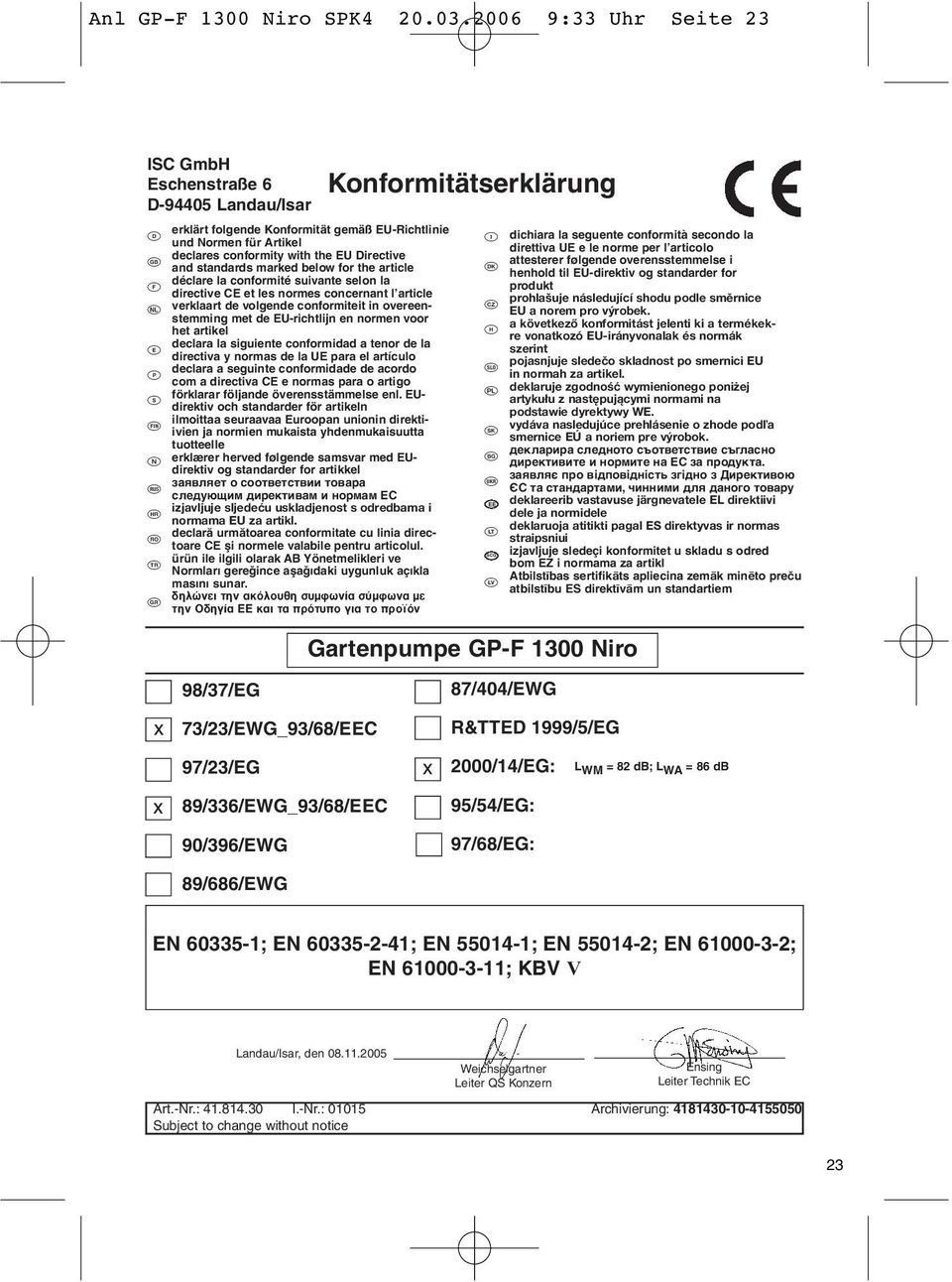 marked below for the article F déclare la conformité suivante selon la directive CE et les normes concernant l article verklaart de volgende conformiteit in overeenstemming met de EU-richtlijn en