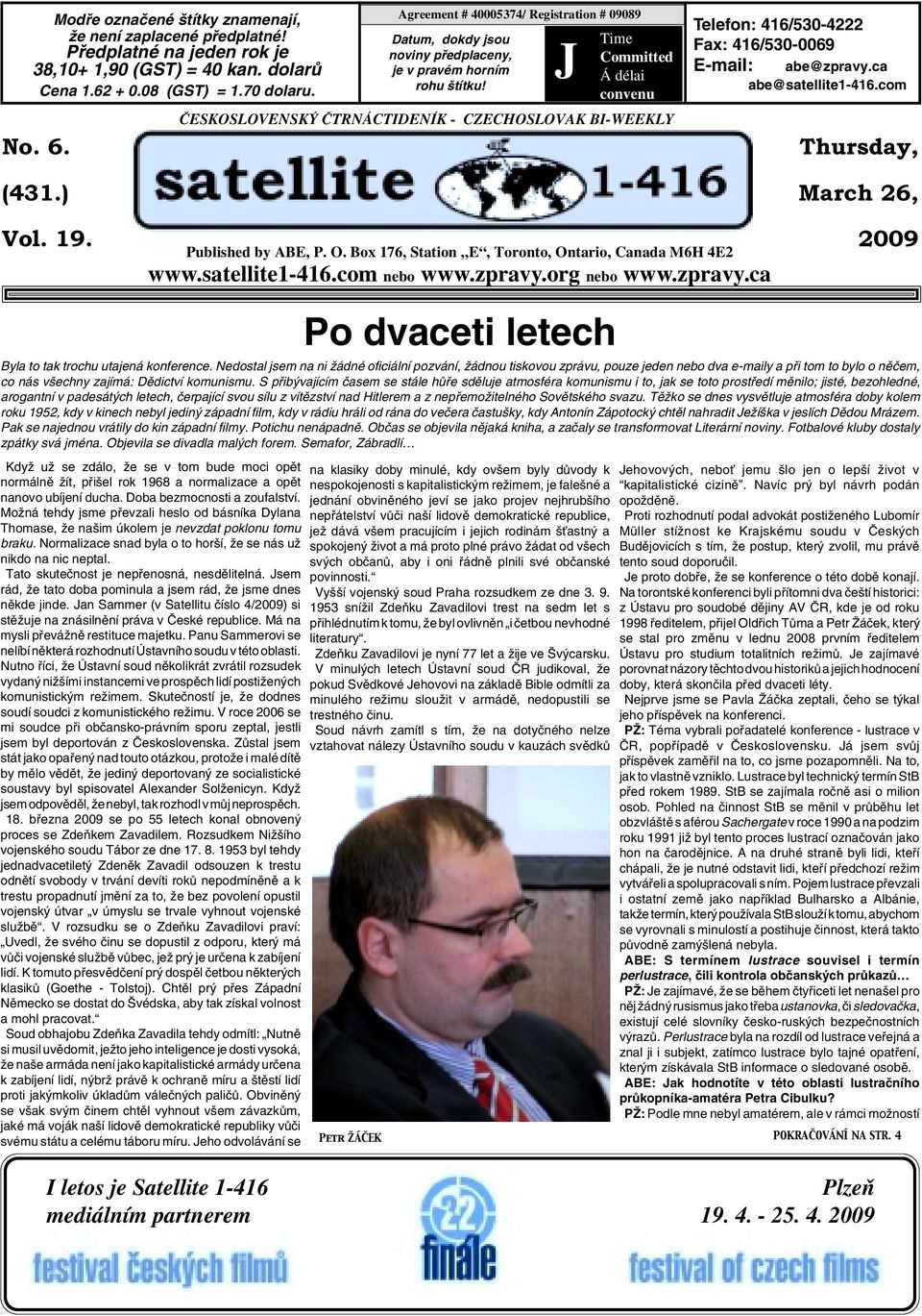 J Time Committed Á délai convenu âeskoslovensk âtrnáctideník - CZECHOSLOVAK BI-WEEKLY Telefon: 416/530-4222 Fax: 416/530-0069 E-mail: abe@zpravy.ca abe@satellite1-416.com Thursday, March 26, Vol. 19.