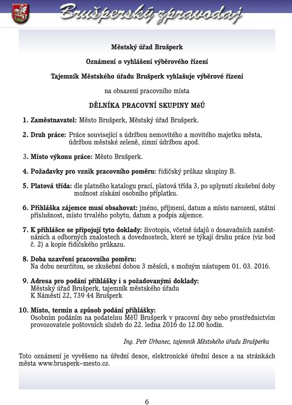 Místo výkonu práce: Město Brušperk. 4. Požadavky pro vznik pracovního poměru: řidičský průkaz skupiny B. 5.