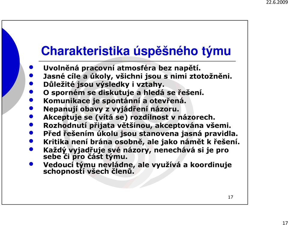 Akceptuje se (vítá se) rozdílnost v názorech. Rozhodnutí přijata většinou, akceptována všemi. Před řešením úkolu jsou stanovena jasná pravidla.