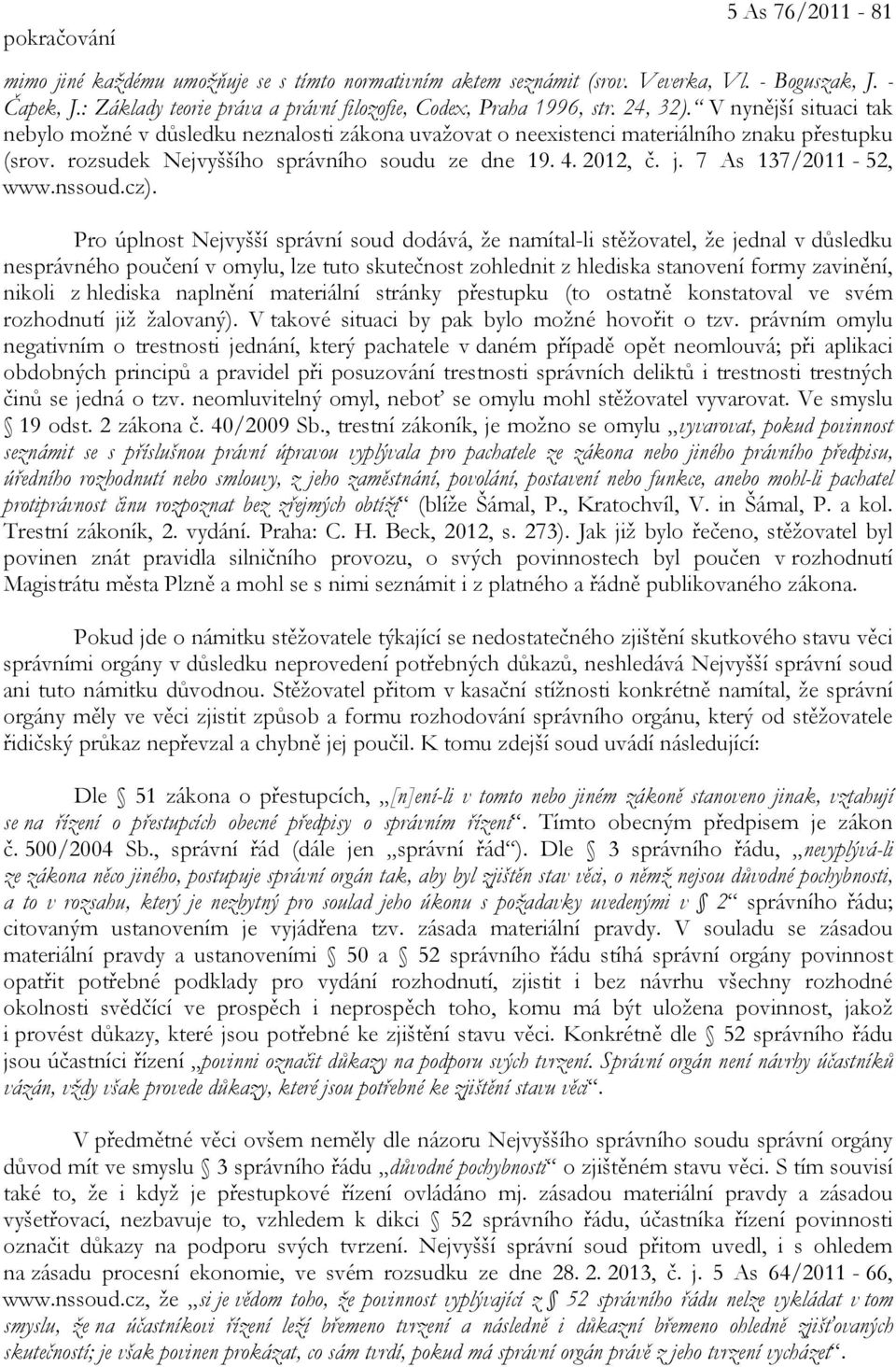 rozsudek Nejvyššího správního soudu ze dne 19. 4. 2012, č. j. 7 As 137/2011-52, www.nssoud.cz).