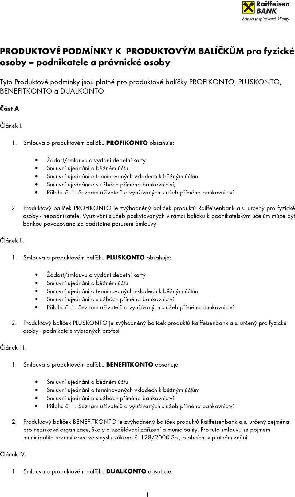 Produktový balíček PROFIKONTO je zvýhodněný balíček produktů Raiffeisenbank a.s. určený pro fyzické osoby - nepodnikatele.