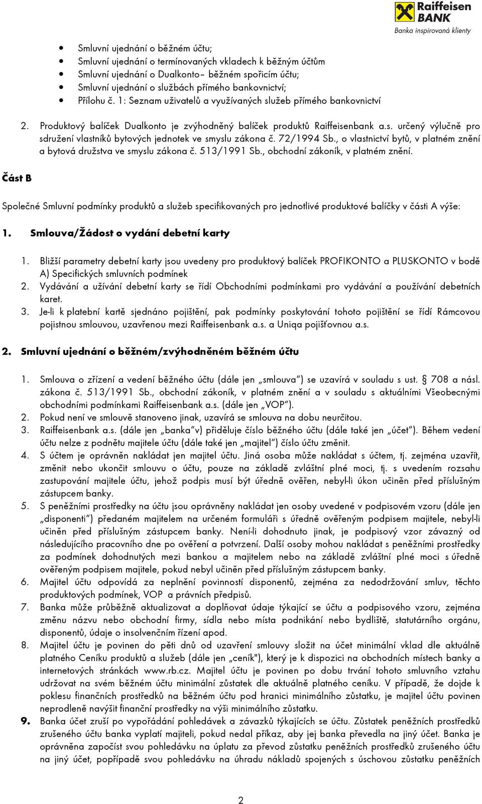 Společné Smluvní podmínky produktů a služeb specifikovaných pro jednotlivé produktové balíčky v části A výše: 1. Smlouva/Žádost o vydání debetní karty 1.